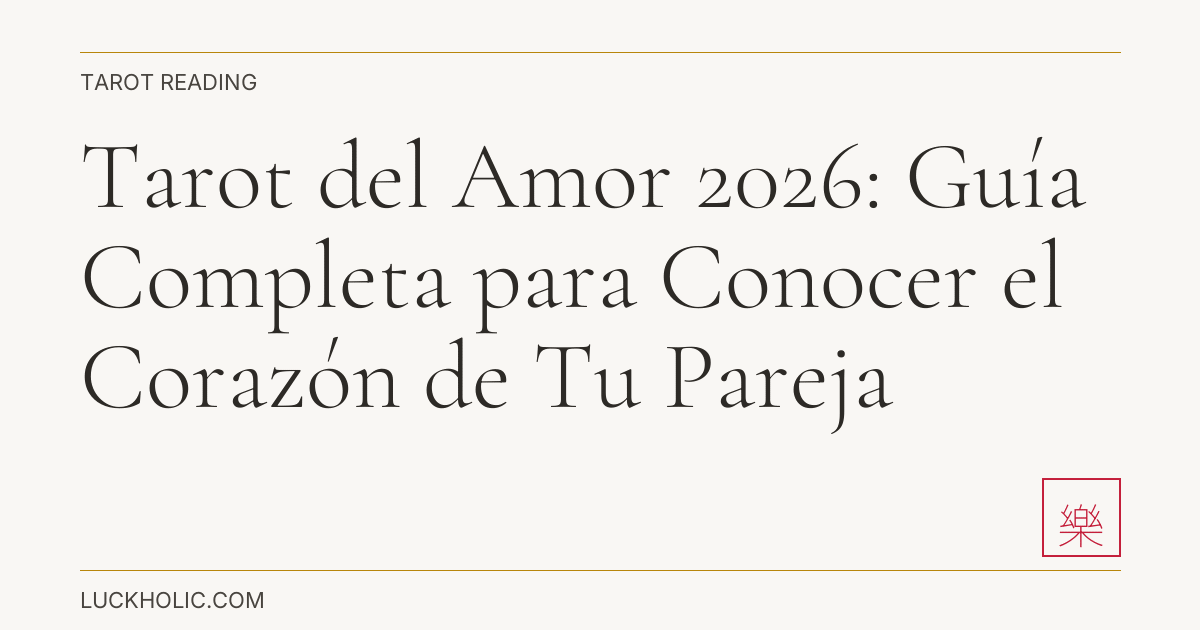 Tarot del Amor 2026: Guía Completa para Conocer el Corazón de Tu Pareja
